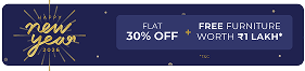 New Year Offer - Flat 30% OFF + Free Furniture Worth ₹1 Lakh